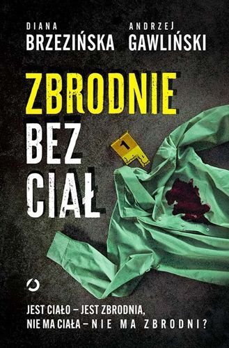 Zbrodnie bez ciał. Jest ciało - jest zbrodnia, nie ma ciała - nie ma zbrodni?, Diana Brzezińska, Andrzej Gawliński