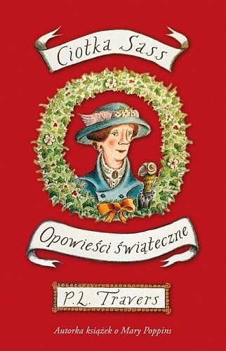 Ciotka Sass. Opowieści świąteczne, P.L. Travers