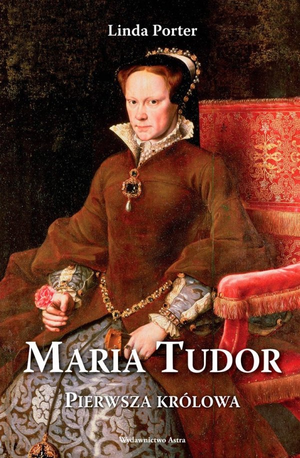 Maria Tudor. Pierwsza królowa, Linda Porter