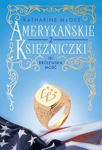 Amerykańskie księżniczki. Jej Królewska Mość, tom 2, Katharine McGee