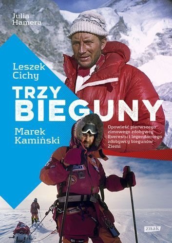 Trzy bieguny. Opowieść pierwszego zimowego zdobywcy Everestu i legendarnego zdobywcy biegunów Ziemi, Leszek Cichy, Julia Hamera, Marek Kamiński