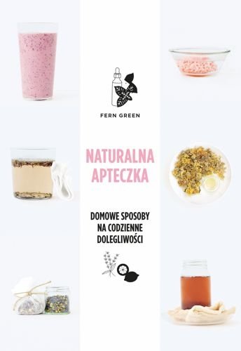 Naturalna apteczka. Domowe sposoby na codzienne dolegliwości, Fern Green