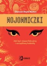Wojowniczki. Jak być nieperfekcyjną i szczęśliwą kobietą