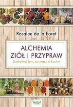 Alchemia ziół i przypraw. Uzdrawiaj tym, co masz w kuchni