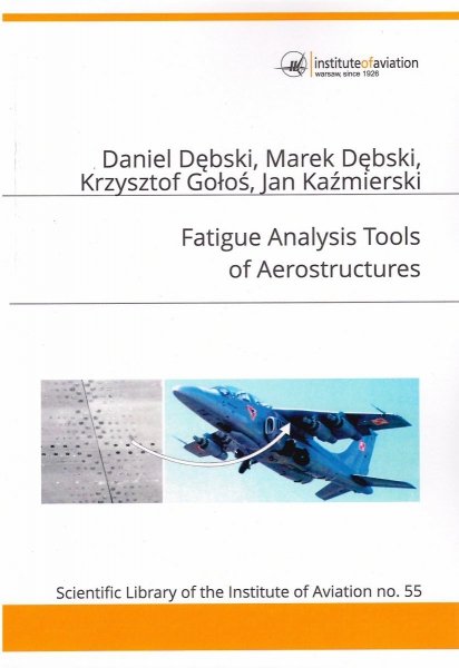 Biblioteka Naukowa nr 55 D. Dębski, M. Dębski, K. Gołoś, J. Kaźmierski - Fatigue analysis tools of aerostructures
