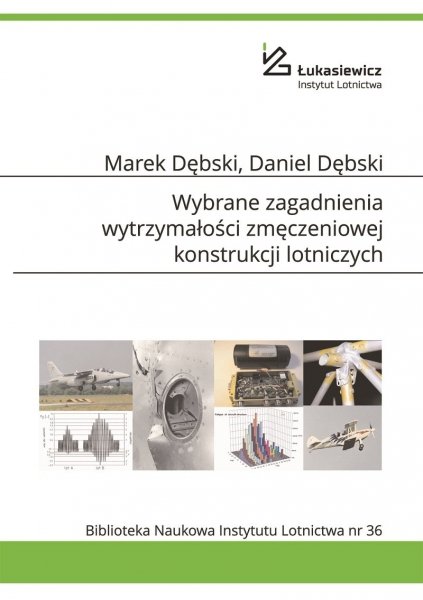 e-book: Biblioteka Naukowa nr 36 Marek Dębski, Daniel Dębski - Wybrane zagadnienia wytrzymałości zmęczeniowej konstrukcji lotniczych