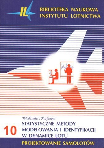 Biblioteka Naukowa nr 10 Włodzimierz Kasjanow - Statystyczne metody modelowania i identyfikacji w dynamice lotu