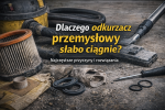 Dlaczego odkurzacz przemysłowy słabo ciągnie? Najczęstsze przyczyny i rozwiązania
