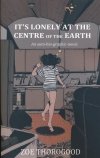 ITS LONELY AT THE CENTRE OF THE EARTH SC [9781534323865]