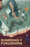 GUARDIAN OF FUKUSHIMA TP [9781427871367]