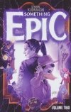 SOMETHING EPIC VOL 02 TP [9781534394001]