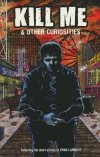KILL ME AND OTHER CURIOSITIES TP [9781506740676]