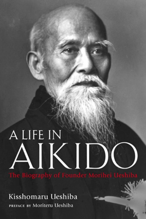 LIFE IN AIKIDO THE BIOGRAPHY OF FOUNDER MORIHEI UESHIBA HC [9781568365732]