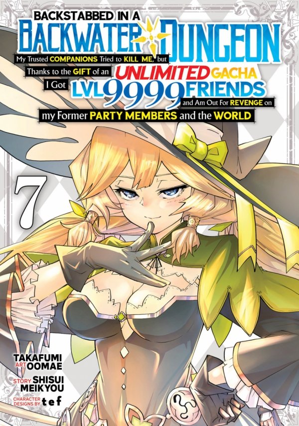BACKSTABBED IN A BACKWATER DUNGEON MY PARTY TRIED TO KILL ME BUT THANKS TO AN INFINITE GACHA I GOT LVL 9999 FRIENDS AND AM OUT FOR REVENGE VOL 07 TP [9798891600355]