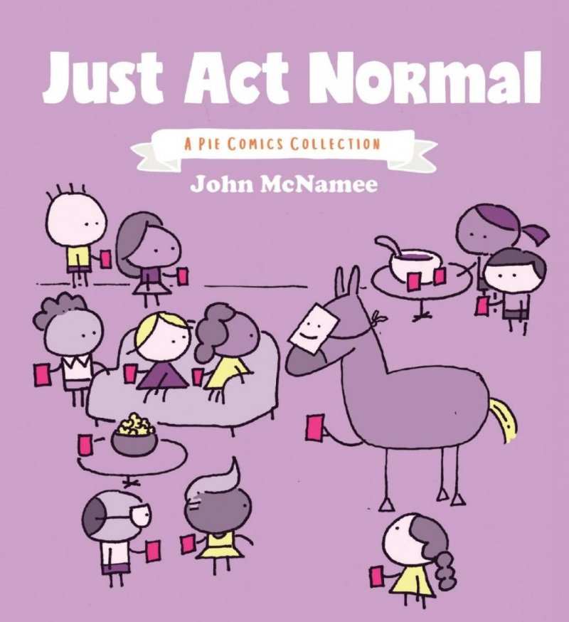JUST ACT NORMAL A PIE COMICS COLLECTION GN