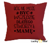 Poduszka Bóg nie może być wszędzie dlatego stworzył mamę