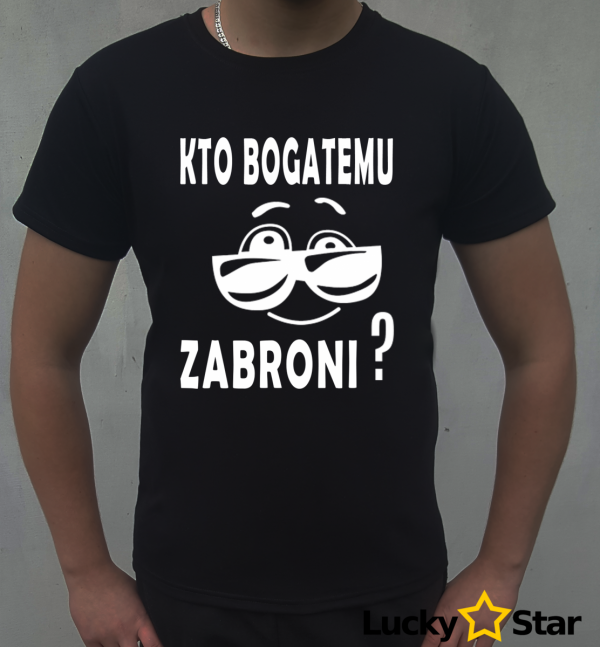 Koszulka Męska Kto bogatemu ZABRONI?