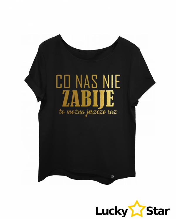 Koszulka Damska Co nas nie ZABIJE to można jeszcze raz