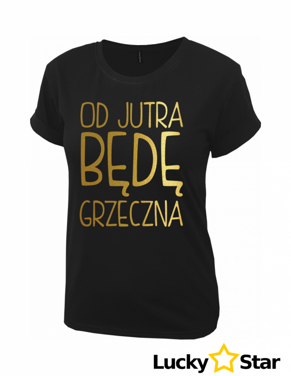 Koszulka Damska Od jutra będę grzeczna