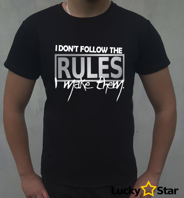 Koszulka Męska I don't follow the RULES I make them.