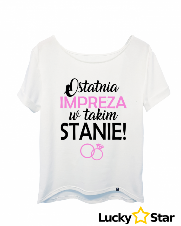 Koszulka Damska Ostatnia IMPREZA w takim stanie
