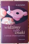 Jan Sochoń Widzimy tylko znaki. O wierze chrześcijańskiej - okładka