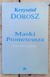Krzysztof Dorosz • Maski Prometeusza. Eseje konserwatywne