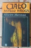 Felicien Marceau • Ciało mojego wroga  - okładka