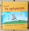 Tania Konnerth Grunt to optymizm. Twoje życie zależy od Ciebie - okładka