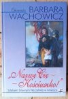 Barbara Wachowicz  Nazwę Cię Kościuszko! Szlakiem bitewnym Naczelnika w Ameryce - okładka