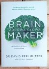 Dr David Perlmutter • Brain Maker. Zdrowa głowa. Jak bakterie jelitowe chronią mózg - okładka