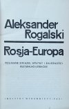 Aleksander Rogalski • Rosja-Europa. wzajemne związki, wpływy i zależności kulturalno-literackie