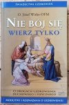 Józef Witko • Nie bój się wierz tylko