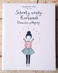 Charlotte Cho • Sekrety urody Koreanek. Elementarz pielęgnacji