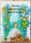 Marie Catherine d'Aulnoy • Baśnie czarodziejskie pani d'Aulnoy