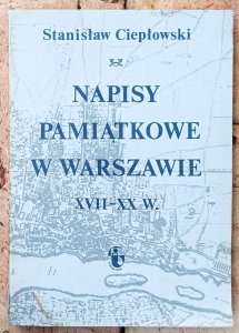 Stanisław Ciepłowski • Napisy pamiątkowe w Warszawie XVII-XX wiek