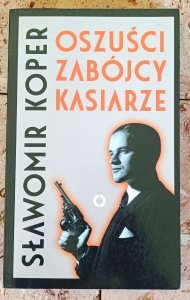 Sławomir Koper - Oszuści, zabójcy, kasiarze