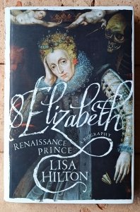 Lisa Hilton • Elizabeth I. Renaissance Prince