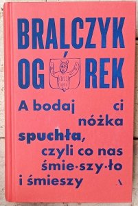 Jerzy Bralczyk, Michał Ogórek • A bodaj ci nóżka spuchła, czyli co nas śmieszyło i śmieszy