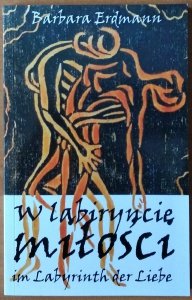 Barbara Erdmann • W labiryncie miłości. Im Labyrinth der Liebe