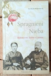 Marek Wójtowicz •  Spragnieni Nieba. Rodzice św. Teresy z Lisieux