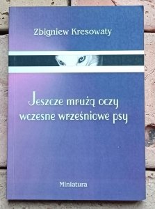Zbigniew Kresowaty - Jeszcze mrużą oczy wczesne wrześniowe psy | dedykacja autorska