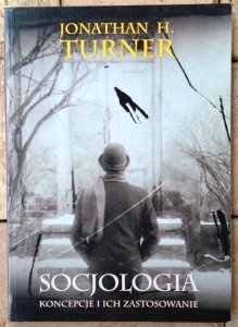Jonathan H. Turner • Socjologia. Koncepcje i ich zastosowanie 