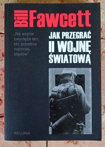 Bill Fawcett -  Jak przegrać II wojnę światową