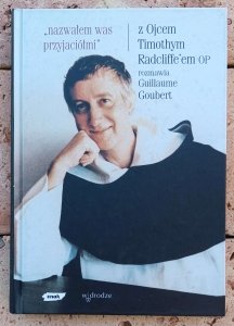 Ojciec Timothy Radcliffe • 'Nazwałem Was przyjaciółmi'