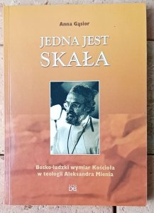 Anna Gąsior • Jedna jest skała. Bosko-ludzki wymiar Kościoła w teologii Aleksandra Mienia