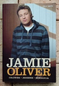 Gilly Smith - Jamie Oliver | Człowiek, jedzenie, rewolucja