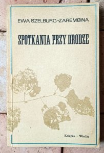 Ewa Szelburg-Zarembina • Spotkania przy drodze