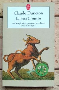 Claude Duneton - La Puce a l'oreille. Anthologie des expressions populaires avec leur origine