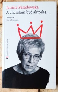 Janina Paradowska • A chciałam być aktorką...